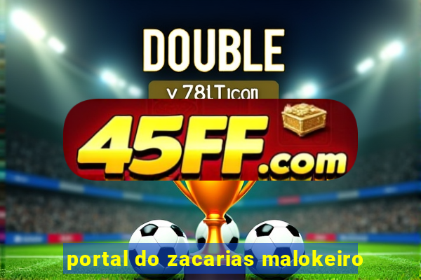 portal do zacarias malokeiro